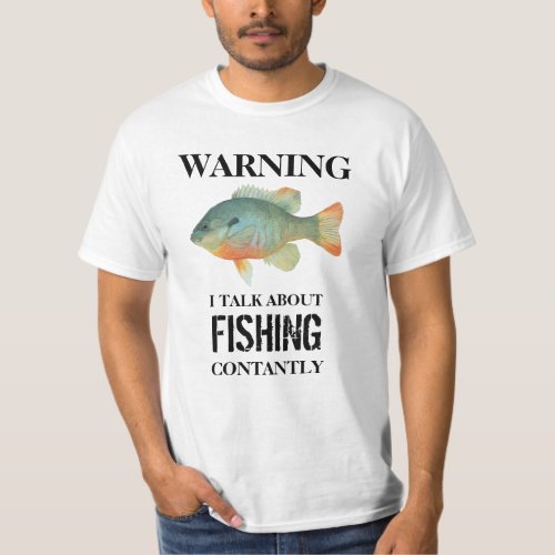 Warning I Talk About Fishing Constantly Funny T_Shirt