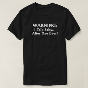 WARNING: I Talk Salty After One Beer. T-Shirt