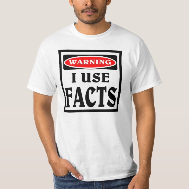 Warning ,I use facts. T-Shirt (Front)