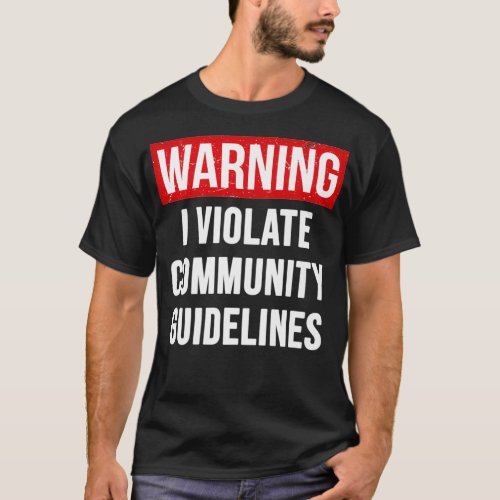 Warning I Violate Community Guidelines Funny Sarca T_Shirt