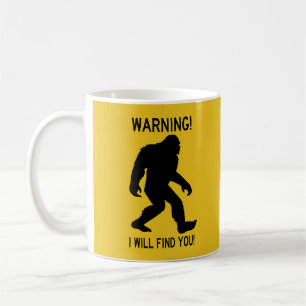 WARNING! I Will Find You! Bigfoot (Sasquatch) Coffee Mug