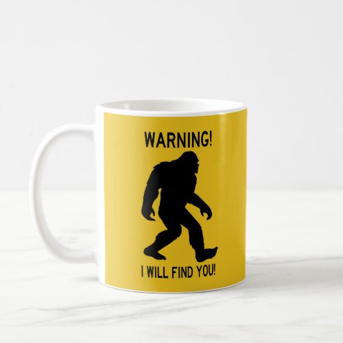 WARNING I Will Find You Bigfoot Sasquatch Coffee Mug