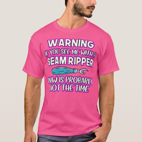 Warning If You See Me with a Seam Ripper  T_Shirt