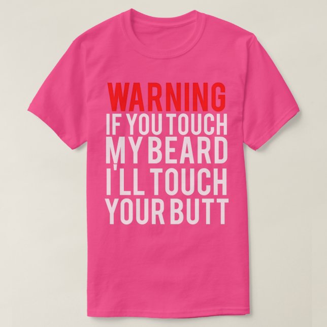 WARNING If you touch my BEARD Iamp39ll touch your  T-Shirt (Design Front)