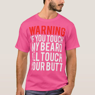 WARNING If you touch my BEARD Iamp39ll touch your  T-Shirt