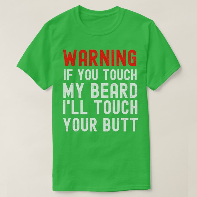Warning If You Touch My Beard Ill Touch Your Butt T-Shirt (Design Front)