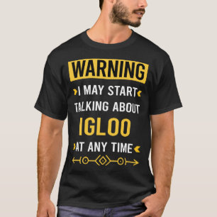 Warning Igloo Building Igloos T-Shirt