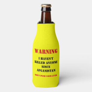 WARNING: IHAVEN'T KILLED ANYONE SINCE AFGANISTAN BOTTLE COOLER