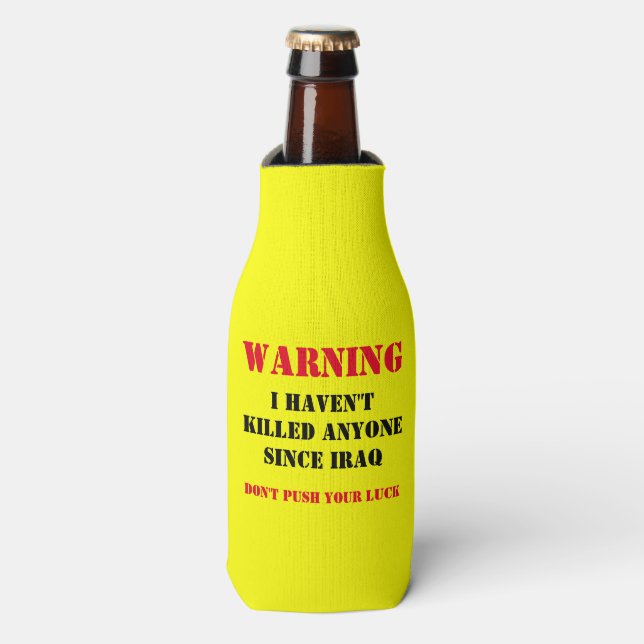 WARNING: IHAVEN'T KILLED ANYONE SINCE IRAQ BOTTLE COOLER (Bottle Front)