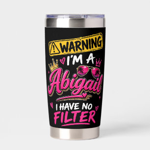 Warning I'm A Abigail I Have No Filter Insulated Tumbler