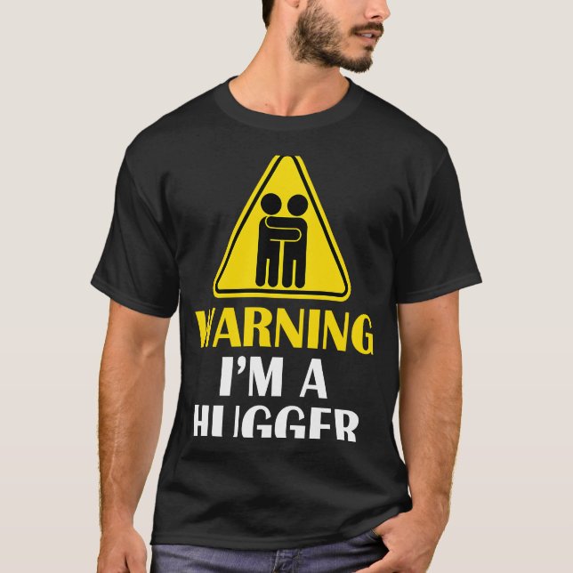 Warning I'm A Hugger Caution Sign  Free Hug Dealer T-Shirt (Front)