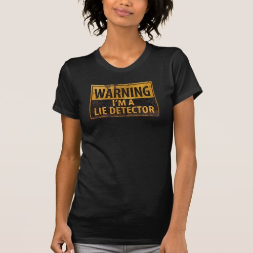 Warning Im a Lie Detector _ Caution Danger Sign T_Shirt