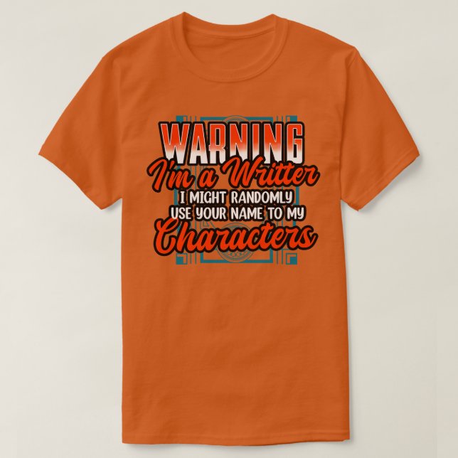 Warning Im A Writer I Might Randomly Use Your Name T-Shirt (Design Front)