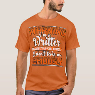 Warning Im A Writer Im Talking To MysRandomly So D T-Shirt