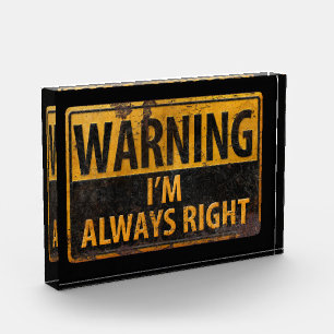 WARNING I'm Always Right - Metal Danger Sign Acrylic Award