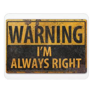 WARNING I'm Always Right - Metal Danger Sign Funny