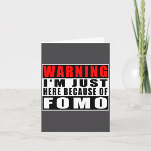 Warning I'm Just Here Because Of Fomo Funny Quote  Card