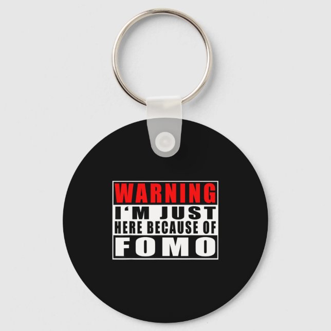 Warning I'm Just Here Because Of Fomo Funny Quote  Keychain (Front)
