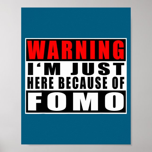 Warning I'm Just Here Because Of Fomo Funny Quote  Poster (Front)