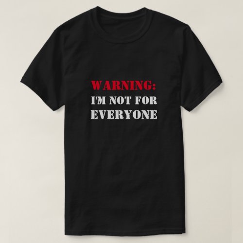 Warning Im not for everyone funny T_Shirt