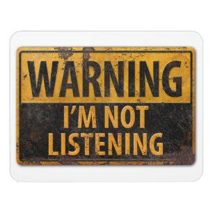 WARNING, I'M NOT LISTENING Danger Metal Sign