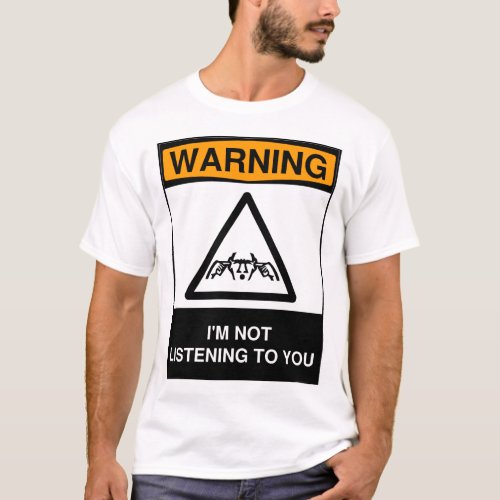 Warning Im Not Listening T_Shirt