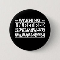 Warning I'm Retired Funny Retirement Retiree