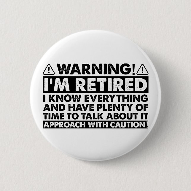 Warning I'm Retired Funny Retirement Retiree Button (Front)