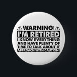 Warning I'm Retired Funny Retirement Retiree Button<br><div class="desc">Warning I'm Retired Funny Retirement Retiree</div>