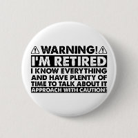 Warning I'm Retired Funny Retirement Retiree