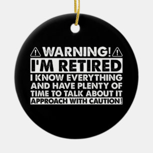 Warning I'm Retired Funny Retirement Retiree Ceramic Ornament