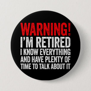 Warning I'm Retired I Know Everything Button