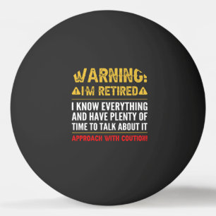 Warning I'm Retired I Know Everything Funny Retire Ping Pong Ball