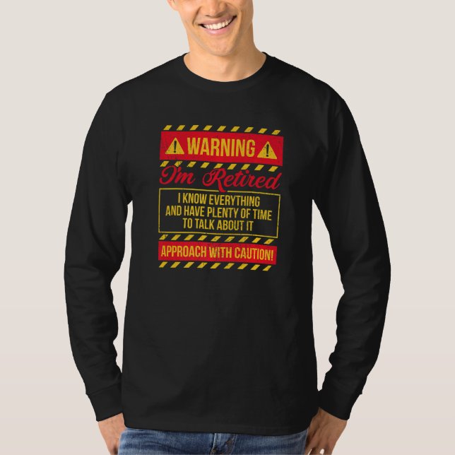 Warning I'm Retired I Know Everything Retirement 2 T-Shirt (Front)