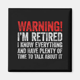 Warning i'm retired i know everything retirement magnet