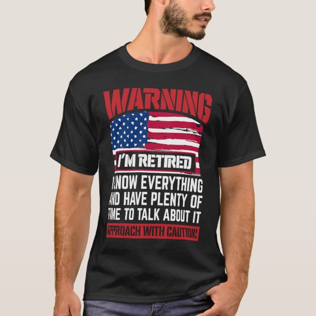 Warning I'm Retired I Know Everything  Retirement T-Shirt (Front)