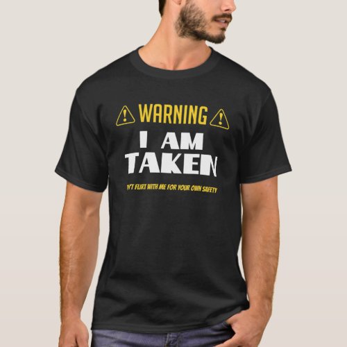 Warning Im Taken Dont Flirt With Me For Your Own T_Shirt