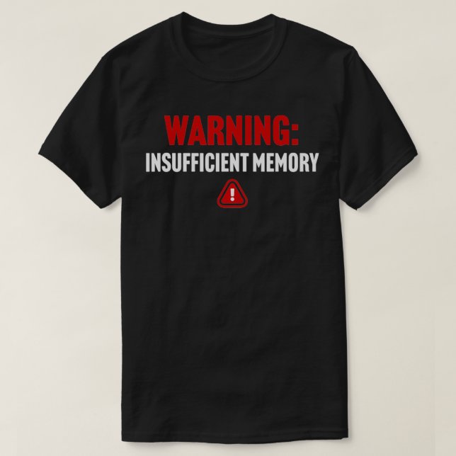 Warning Insufficient Memory Error Funny Computer S T-Shirt (Design Front)