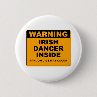 Warning, Irish Dancer Inside. Pinback Button