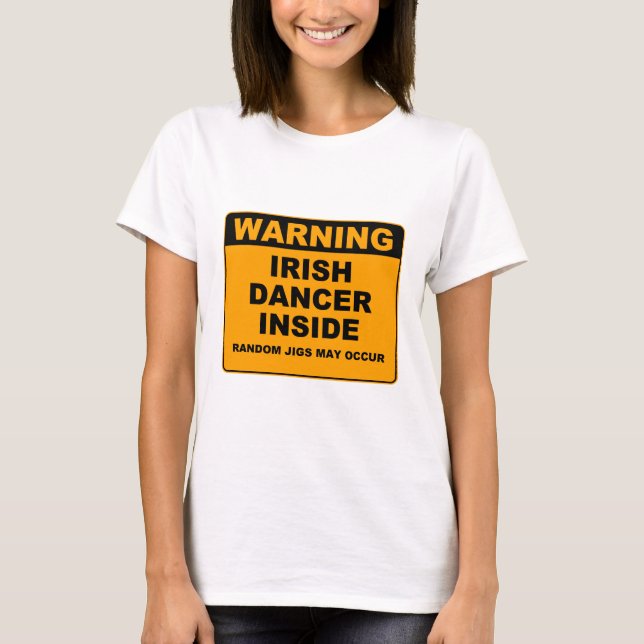 Warning, Irish Dancer Inside. T-Shirt (Front)