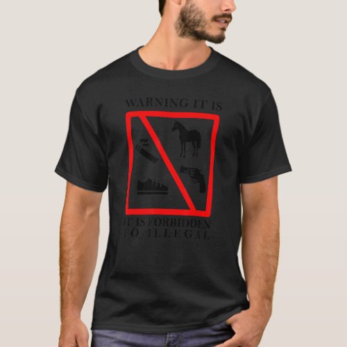 Warning It Is It Is Forbidden To Illegal  Horse Gu T_Shirt