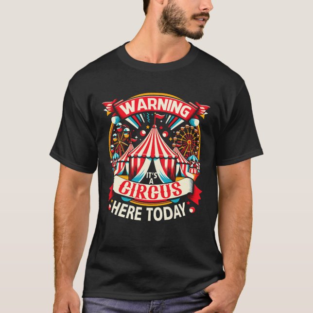 Warning Its A Circus Here Today Carnival Birthday  T-Shirt (Front)