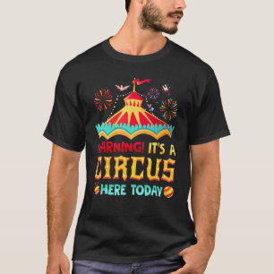 Warning Its A Circus Here Today Carnival Birthday T-Shirt