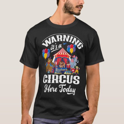 Warning Its A Circus Here Today Carnival Birthday T_Shirt