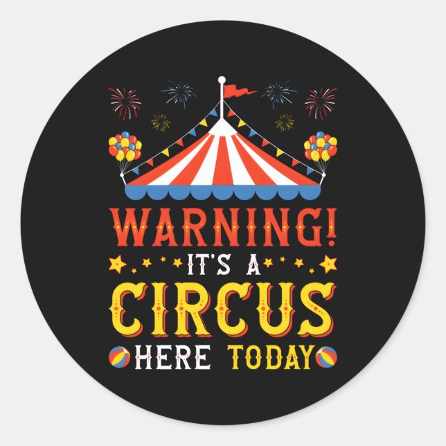 Warning It'S A Circus Here Today Carnival Py Classic Round Sticker (Front)