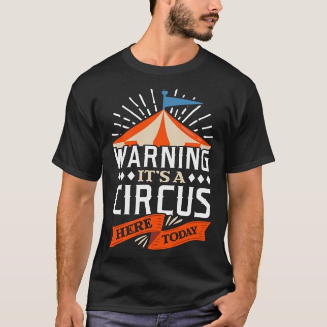Warning Its A Circus Here Today Circus Staff Theme T-Shirt (Front)
