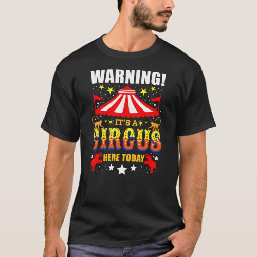 Warning Its A Circus Here Today For Circus Lover T_Shirt