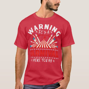 Warning Its A nival Here Today Cute Circus Staff L T-Shirt