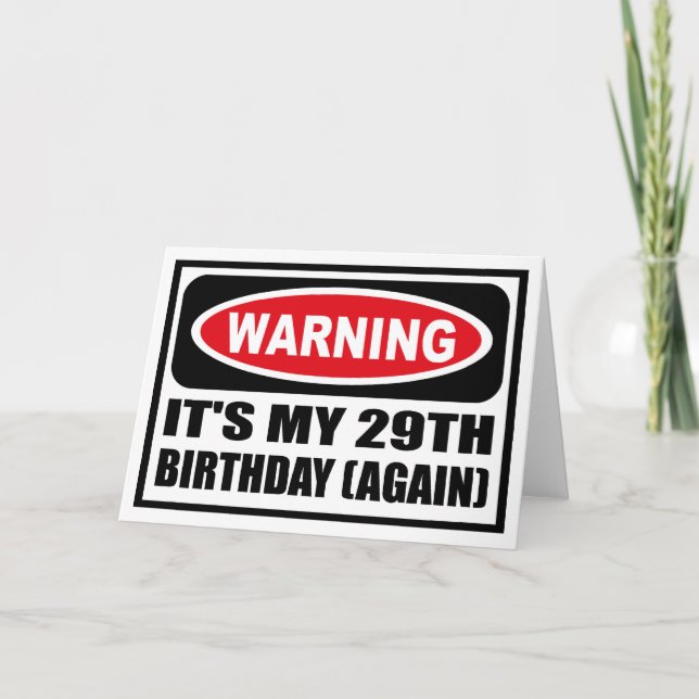Warning IT'S MY 29TH BIRTHDAY (AGAIN) Greeting Car Card (Front)