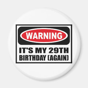 Warning IT'S MY 29TH BIRTHDAY (AGAIN) Magnet